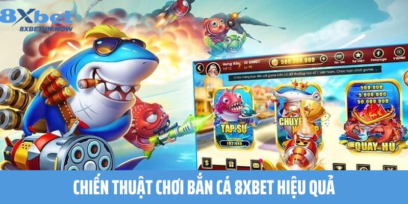 Chiến thuật chơi Bắn Cá 8XBET hiệu quả