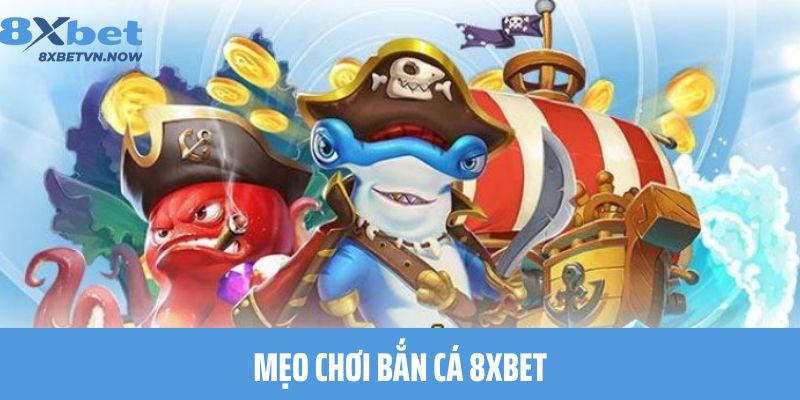 Mẹo chơi Bắn Cá 8XBET