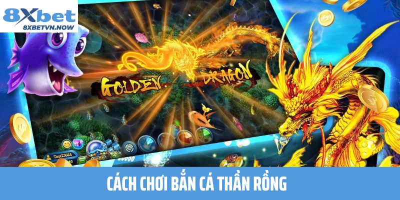 Cách chơi Bắn Cá Thần Rồng