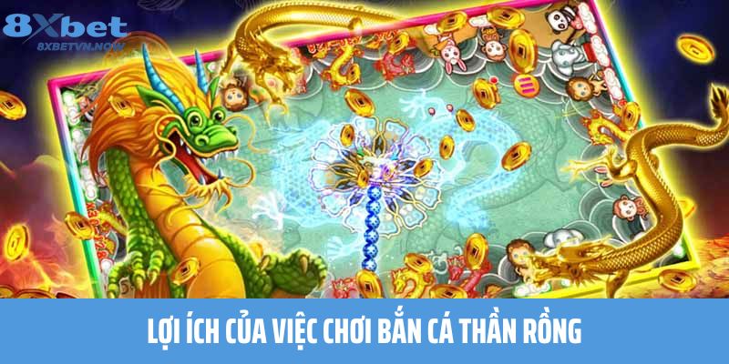 Lợi ích của việc chơi Bắn Cá Thần Rồng