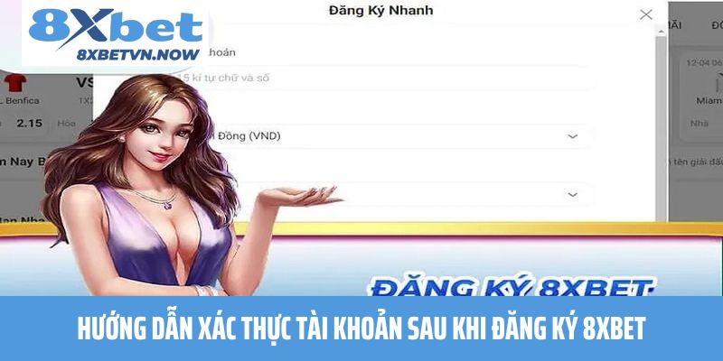 Hướng dẫn xác thực tài khoản sau khi đăng ký 8XBET