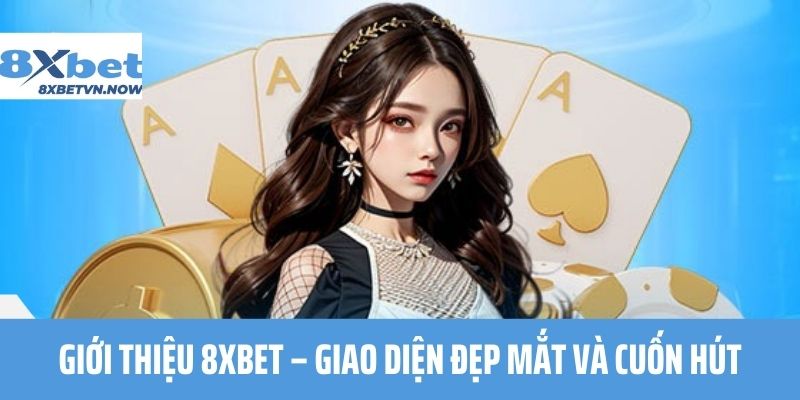 Giới thiệu 8XBET – Giao diện đẹp mắt và cuốn hút