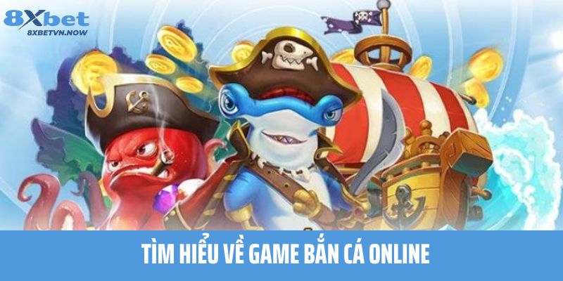 Tìm hiểu về game bắn cá online