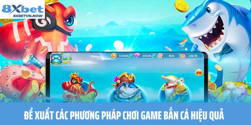Đề xuất các phương pháp chơi game bắn cá hiệu quả