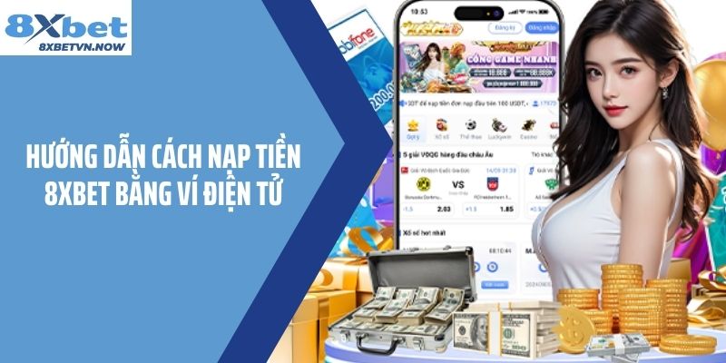 Hướng dẫn cách nạp tiền 8XBET bằng ví điện tử