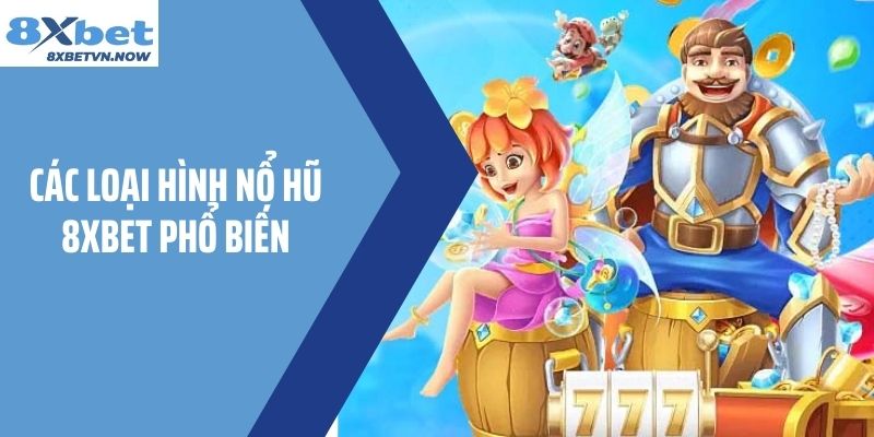 Các loại hình Nổ Hũ 8XBET phổ biến