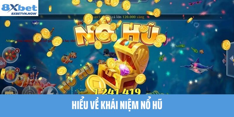 Hiểu Về Khái Niệm Nổ Hũ