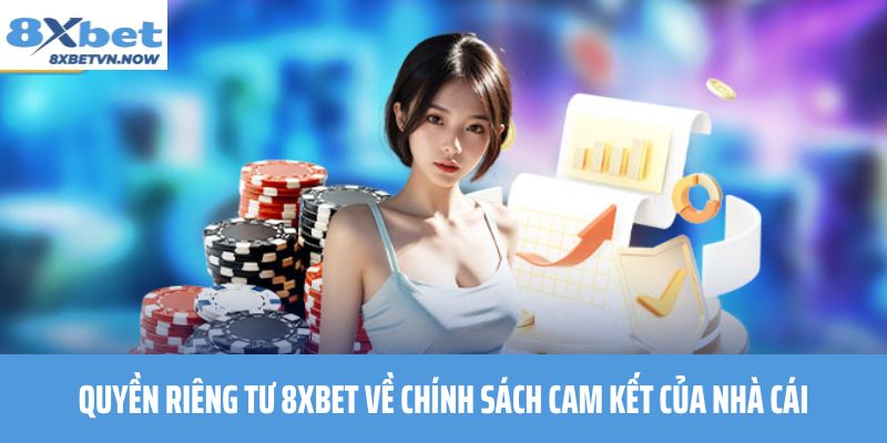 Quyền riêng tư 8XBET về chính sách cam kết của nhà cái
