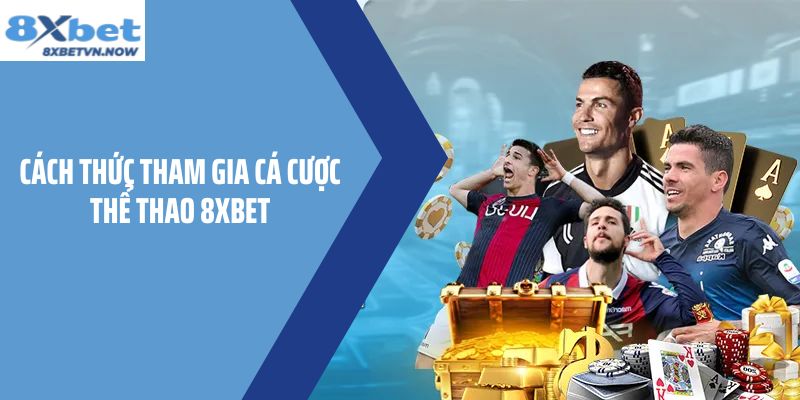 Cách thức tham gia cá cược thể thao 8XBET