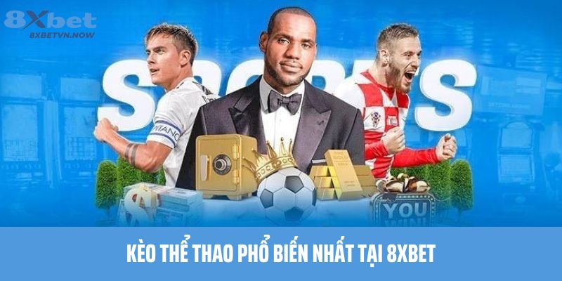 Kèo thể thao phổ biến nhất tại 8XBET