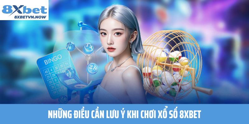 Những điều cần lưu ý khi chơi Xổ Số 8XBET