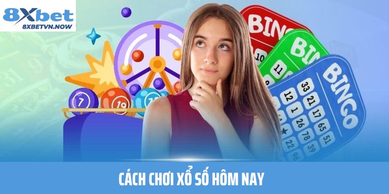 Cách chơi xổ số hôm nay