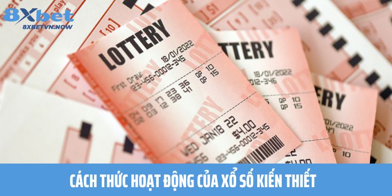 Cách thức hoạt động của xổ số kiến thiết